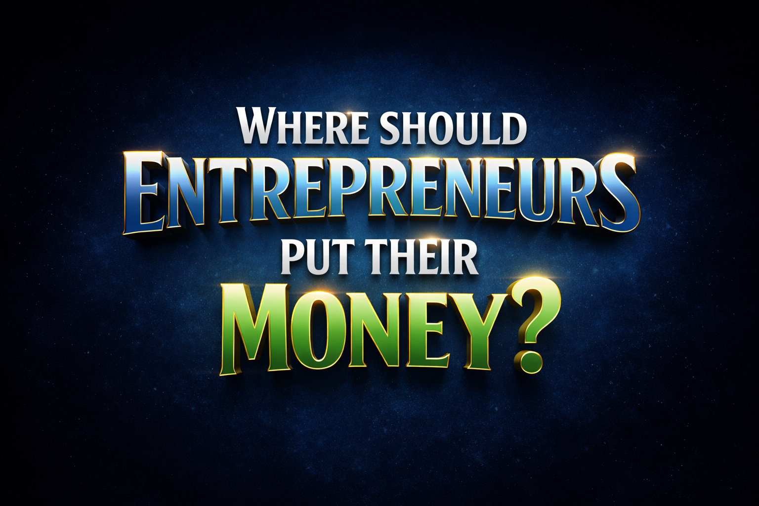Where should entrepreneurs put their money?